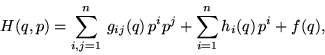 \begin{displaymath}H(q,p)=\sum_{i,j=1}^n \, g_{ij}(q) \, p^i p^j +
\sum_{i=1}^n h_{i}(q)\, p^i+ f(q),
\end{displaymath}