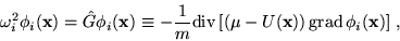\begin{displaymath}\omega_i^2 \phi_i ({\bf x}) = \hat{G} \phi_i ({\bf x})
\equiv...
...({\bf x}) \right)
{\rm grad} \, \phi_i ({\bf x }) \right]\, ,
\end{displaymath}