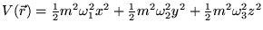 $V(\vec r) =
\frac{1}{2} m^2 \omega_1^2 x^2 + \frac{1}{2} m^2 \omega_2^2 y^2 + \frac{1}{2}
m^2 \omega_3^2 z^2 $