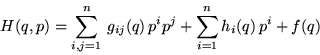 \begin{displaymath}H(q,p)=\sum_{i,j=1}^n \, g_{ij}(q) \, p^i p^j +
\sum_{i=1}^n h_{i}(q) \, p^i+ f(q)
\end{displaymath}